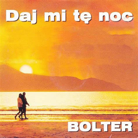 Bolter Daj Mi Tę Noc Bolter – Daj mi tę noc | Tekst piosenki, tłumaczenie i teledysk